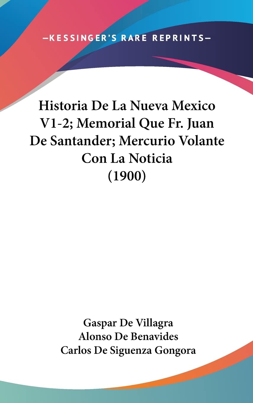 Historia De La Nueva Mexico V1-2; Memorial Que Fr. Juan De Santander; Mercurio Volante Con La Noticia (1900) baixar o livro de graça