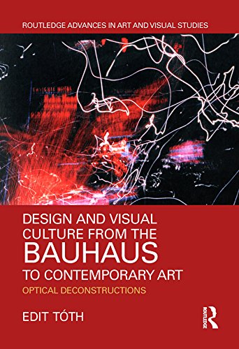 ler totalmente Design and Visual Culture from the Bauhaus to Contemporary Art: Optical Deconstructions (Routledge Advances in Art and Visual Studies) (English Edition)