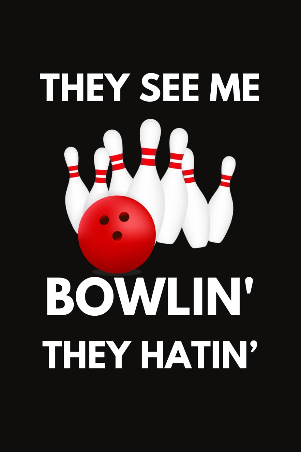 ler totalmente They See Me Bowlin' They Hatin': Funny Bowling Player Notebook With Lined Pages, A Great Appreciation Gift Idea For Bowlers