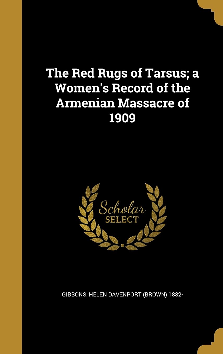 The Red Rugs of Tarsus; a Women's Record of the Armenian Massacre of 1909