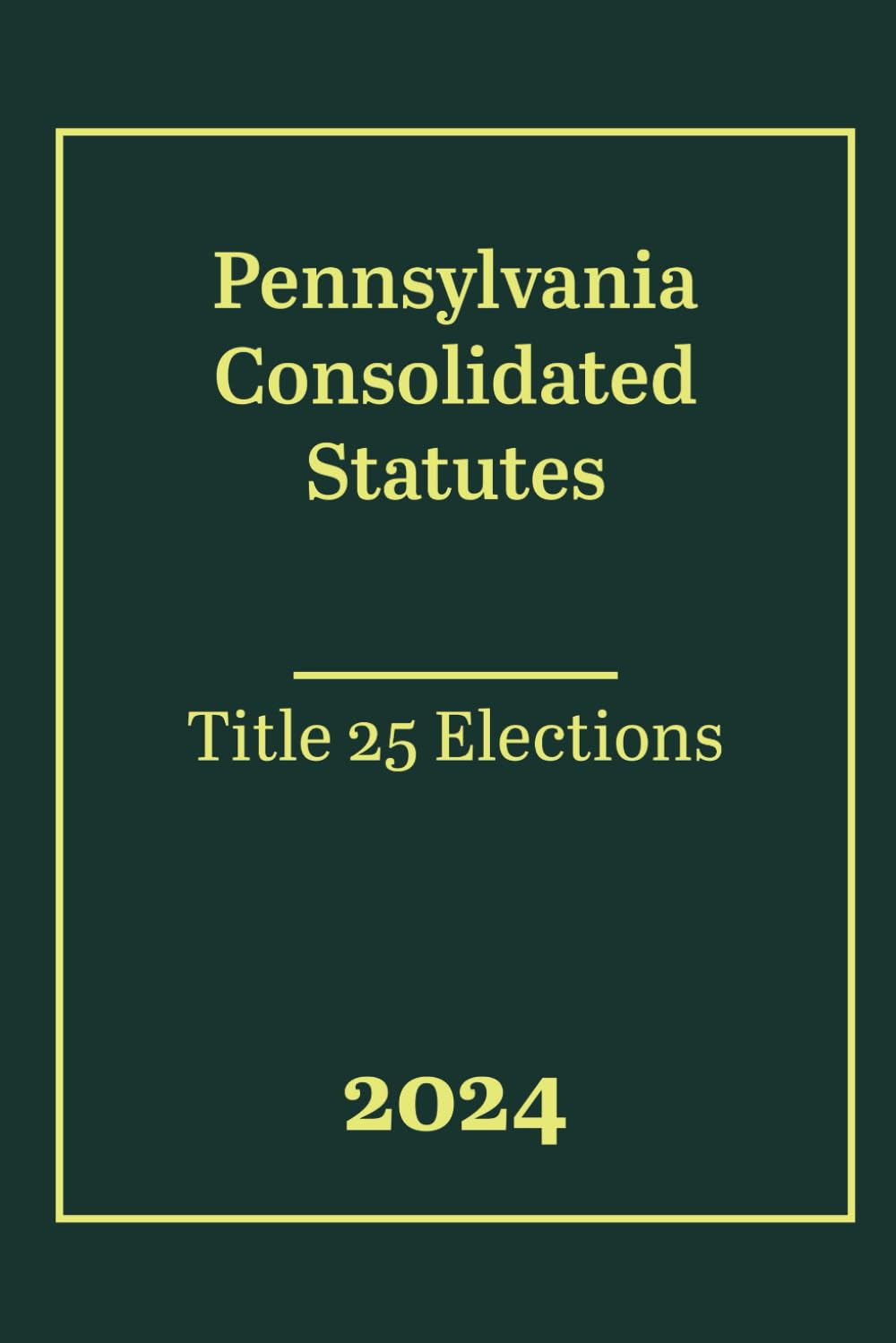 Pennsylvania Consolidated Statutes - Title 25 Elections 2024