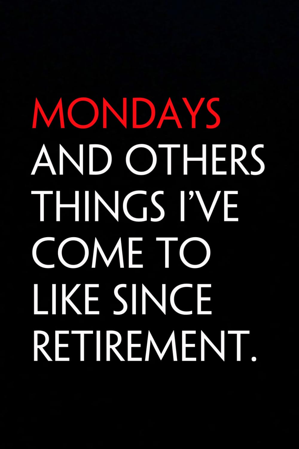 Mondays And Others Things I've Come To Like Since Retirement: Funny Notebook with Quote On The Cover for Coworker, HR, Employees, Office, New Jobs, Staff (100 lined pages) baixar o livro de graça