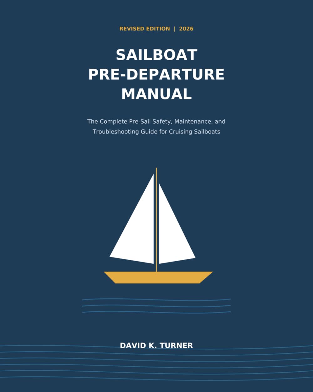 SAILBOAT PRE-DEPARTURE MANUAL: The Complete Pre-Sail Safety, Maintenance, and Troubleshooting Guide for Cruising Sailboats