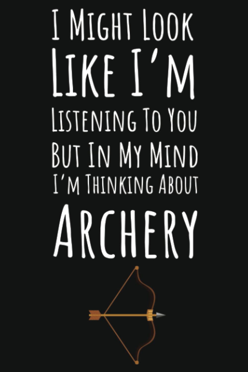 ler totalmente I Might Look Like I'm Listening But In My Mind I'm Thinking About Archery: Archery Gifts For Teen Girls, Ruled Journal To Write In