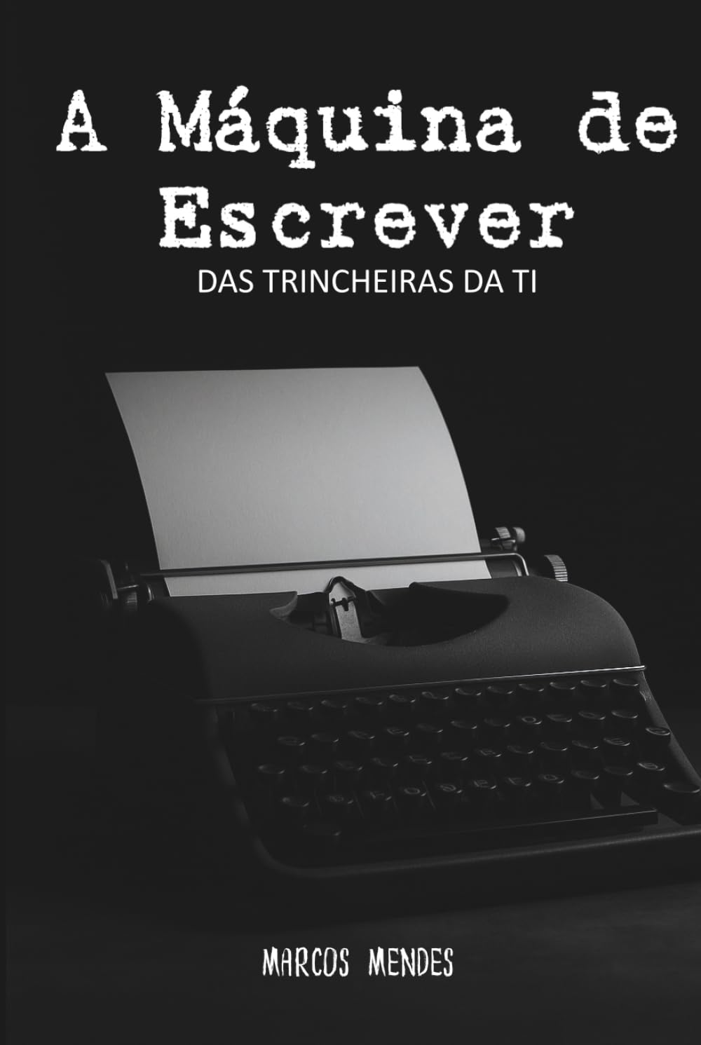 A Máquina de Escrever: Das trincheiras da TI (Portuguese Edition) baixar o livro de graça