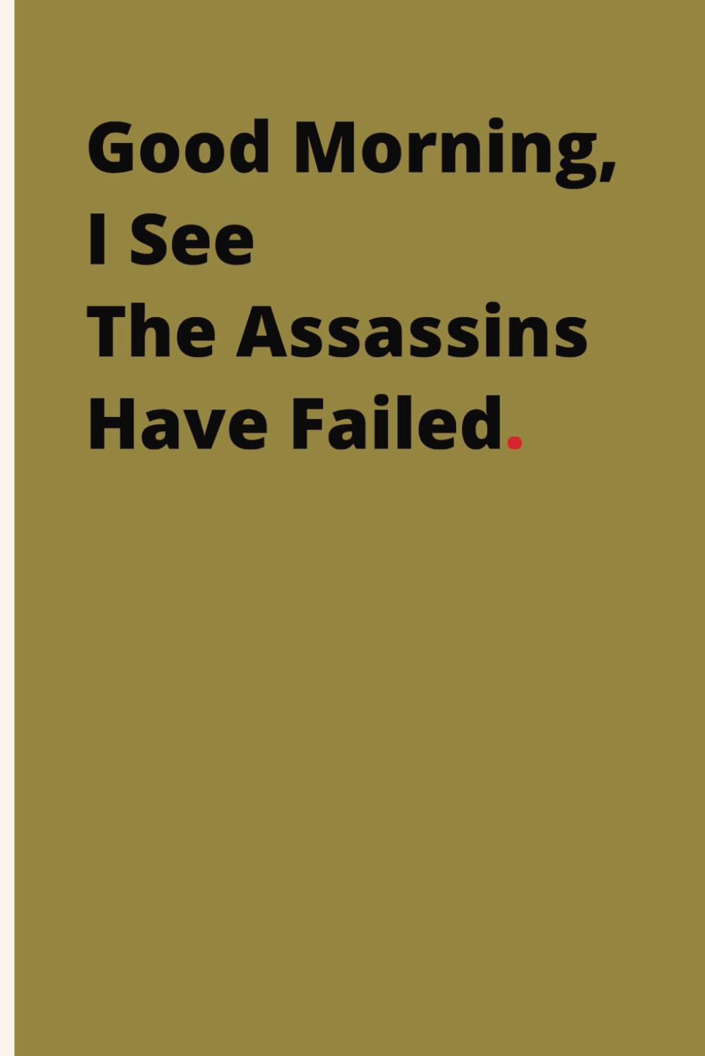 ler totalmente Good Morning, I See The Assassins Have Failed.: Therapeutic Outlet Notebook | Humorous Anecdotes Logbook | Personal Reflection Journal | Gag Gift For... Card Alternative | Coworker White Elephant