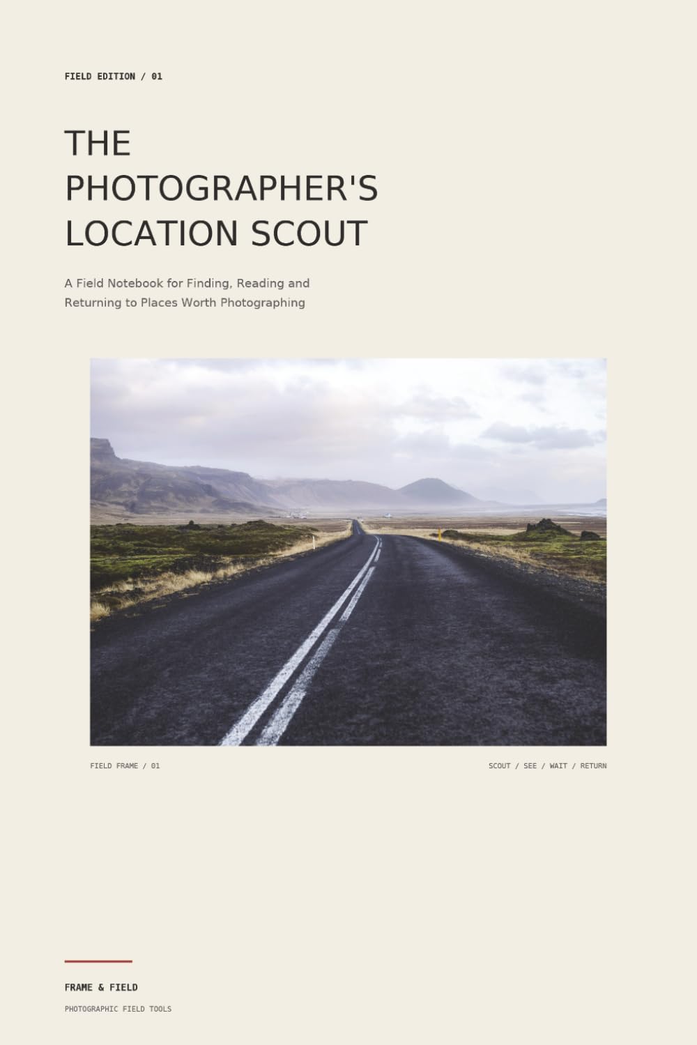 The Photographer’s Location Scout: A Field Notebook for Finding, Reading and Returning to Places Worth Photographing baixar o livro de graça