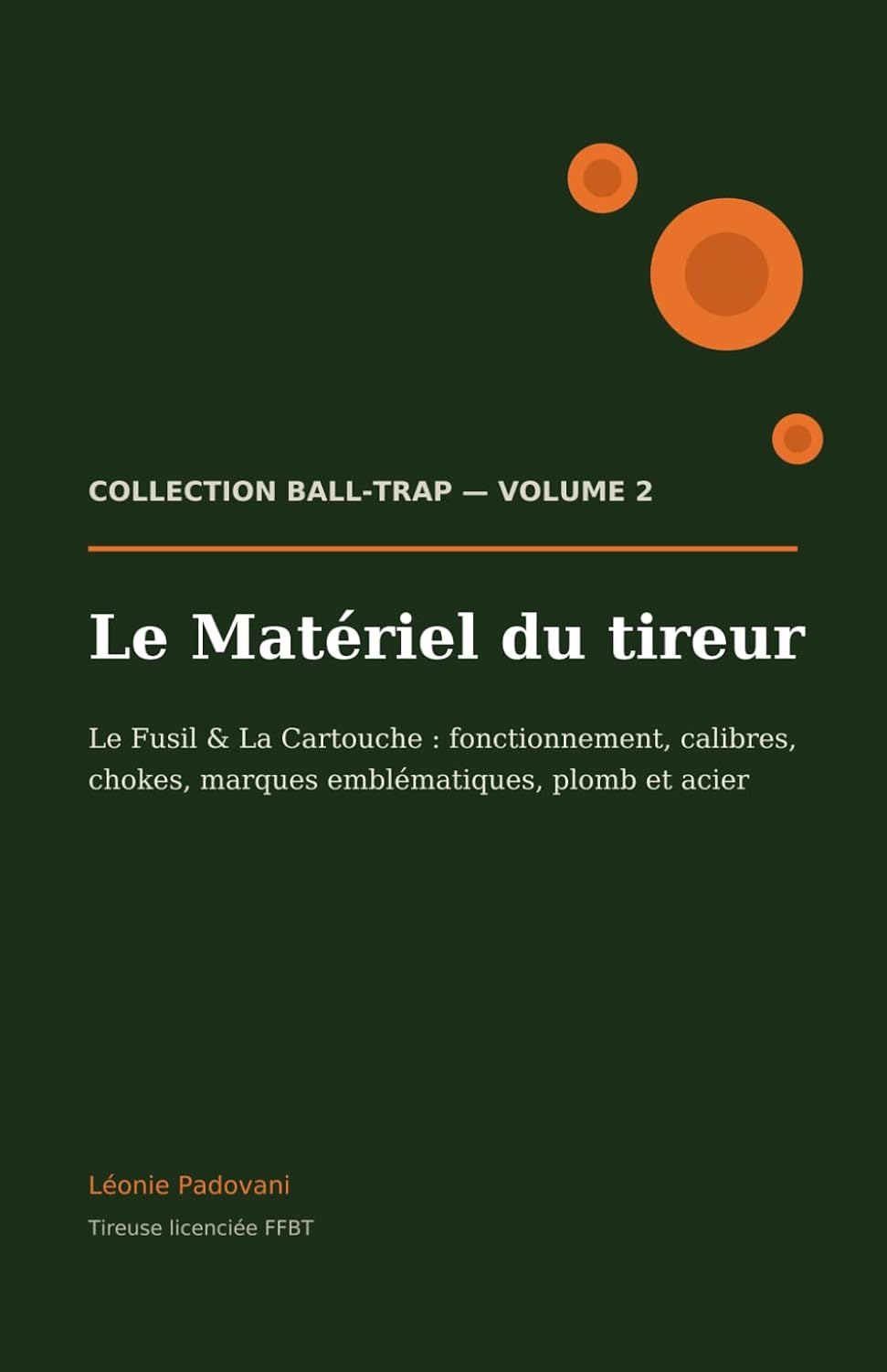 ler totalmente Le Matériel du tireur: Le Fusil & La Cartouche — fonctionnement, calibres, chokes, marques emblématiques, plomb et acier (Collection Ball-Trap) (French Edition)
