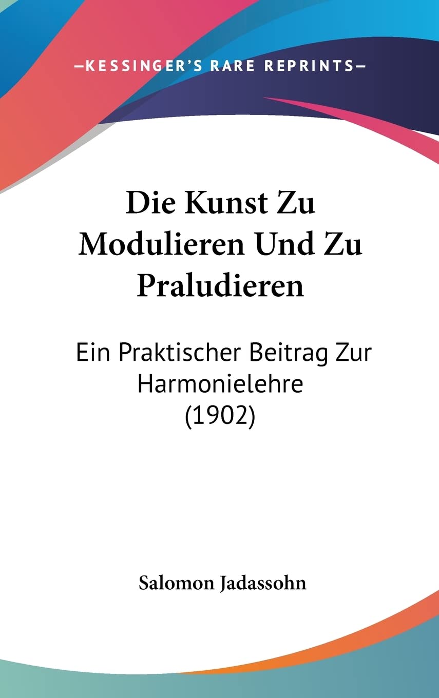 Die Kunst Zu Modulieren Und Zu Praludieren: Ein Praktischer Beitrag Zur Harmonielehre (1902) baixar o livro de graça