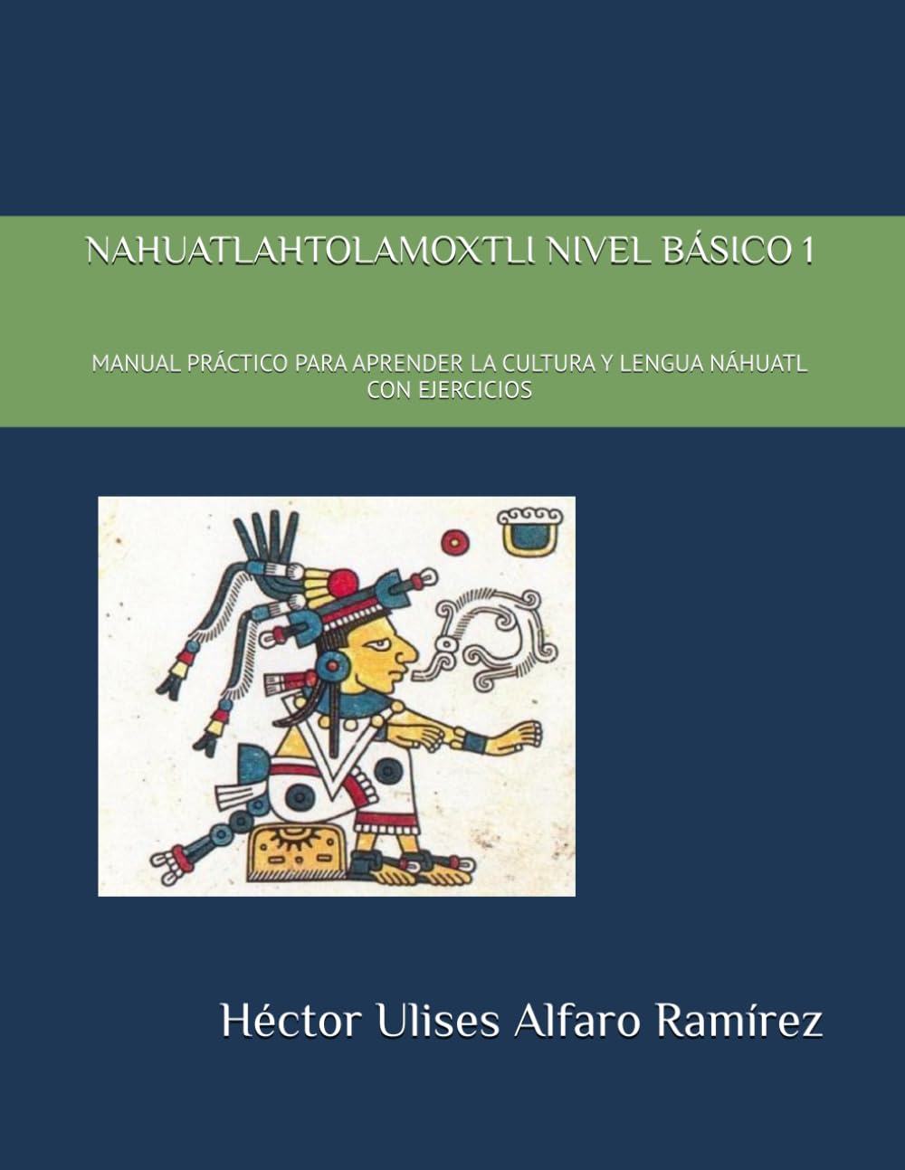 ler totalmente Nahuatlahtolamoxtli Nivel Básico 1: Manual Práctico Para Aprender La Cultura Y Lengua Náhuatl Con Ejercicios