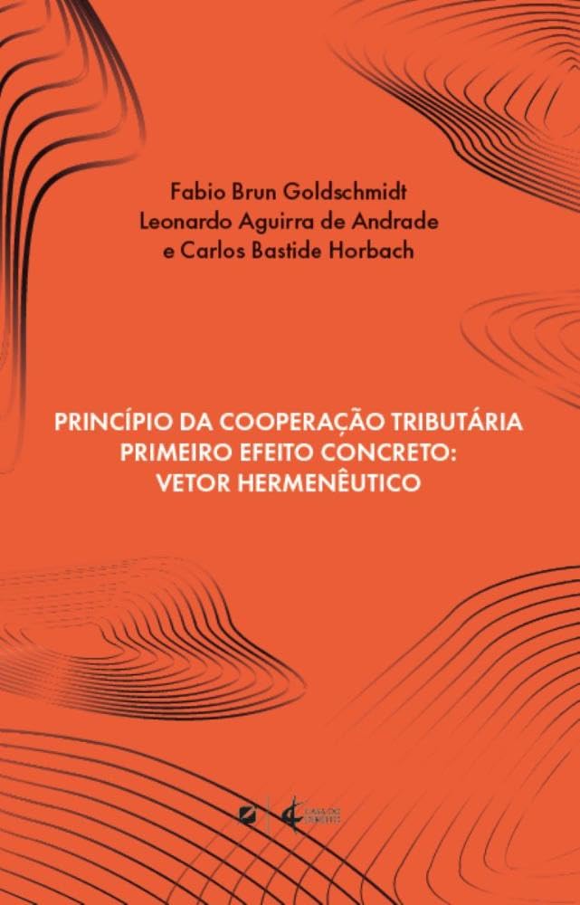 Princípio da Cooperação Tributária Primeiro Efeito Concreto: Vetor Hermenêutico baixar o livro de graça