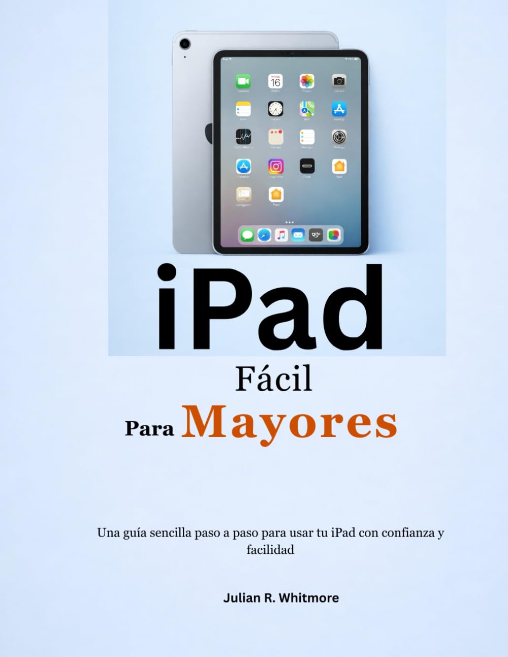 ler totalmente iPad Fácil Para Mayores: Una guía sencilla paso a paso para usar tu iPad con confianza y facilidad (Spanish Edition)