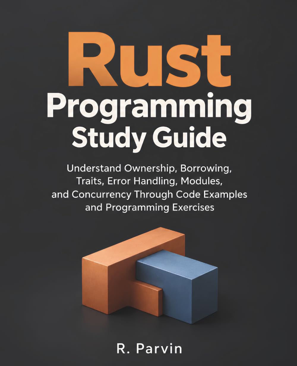 Rust Programming Study Guide: Understand Ownership, Borrowing, Traits, Error Handling, Modules, and Concurrency Through Code Examples and Programming Exercises baixar o livro de graça