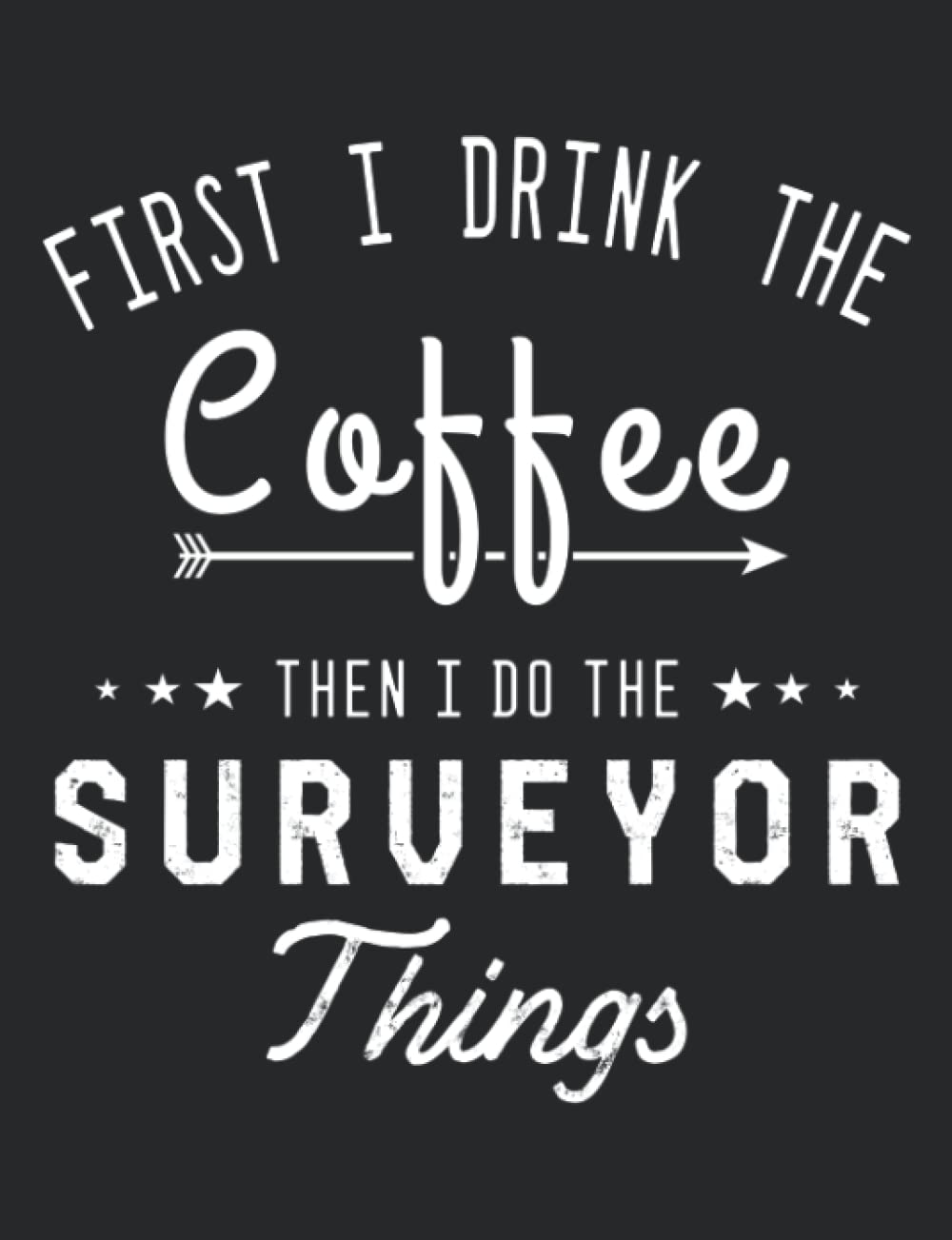ler totalmente first i drink the coffee then i do the surveyor things: Gifts for Land Surveyor & cartographer, 160 page, 7.44 x 9.69 inches,College Ruled