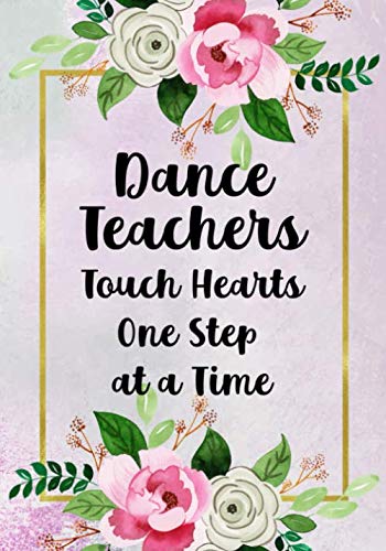 ler totalmente Dance Teachers Touch Hearts One Step At A Time: Dance Teacher Appreciation; Retirement; End of Year Gift; College Ruled Line Paper Notebook Journal... (120 Page,7 x 10 inch) Soft Cover, Matte