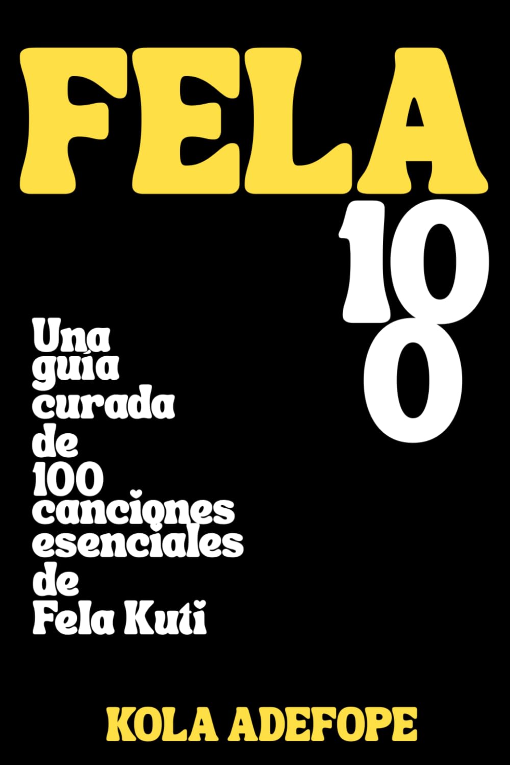 capítulo por capítulo baixar FELA 100: Una guía curada de 100 canciones esenciales de Fela Kuti (Spanish Edition)