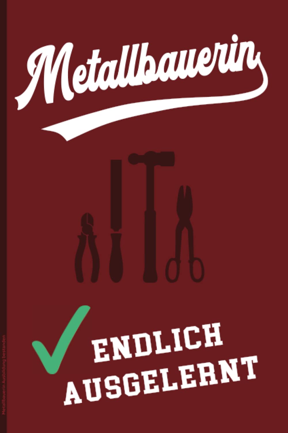 ler totalmente Metallbauerin Ausbildung bestanden: Azubi Notizbuch Frau zum Ende der Lehrzeit das Geschenk für Metallbauer nach bestandener Lehre die Idee zum Ausbildungsende für Lehrlinge und Auszubildende