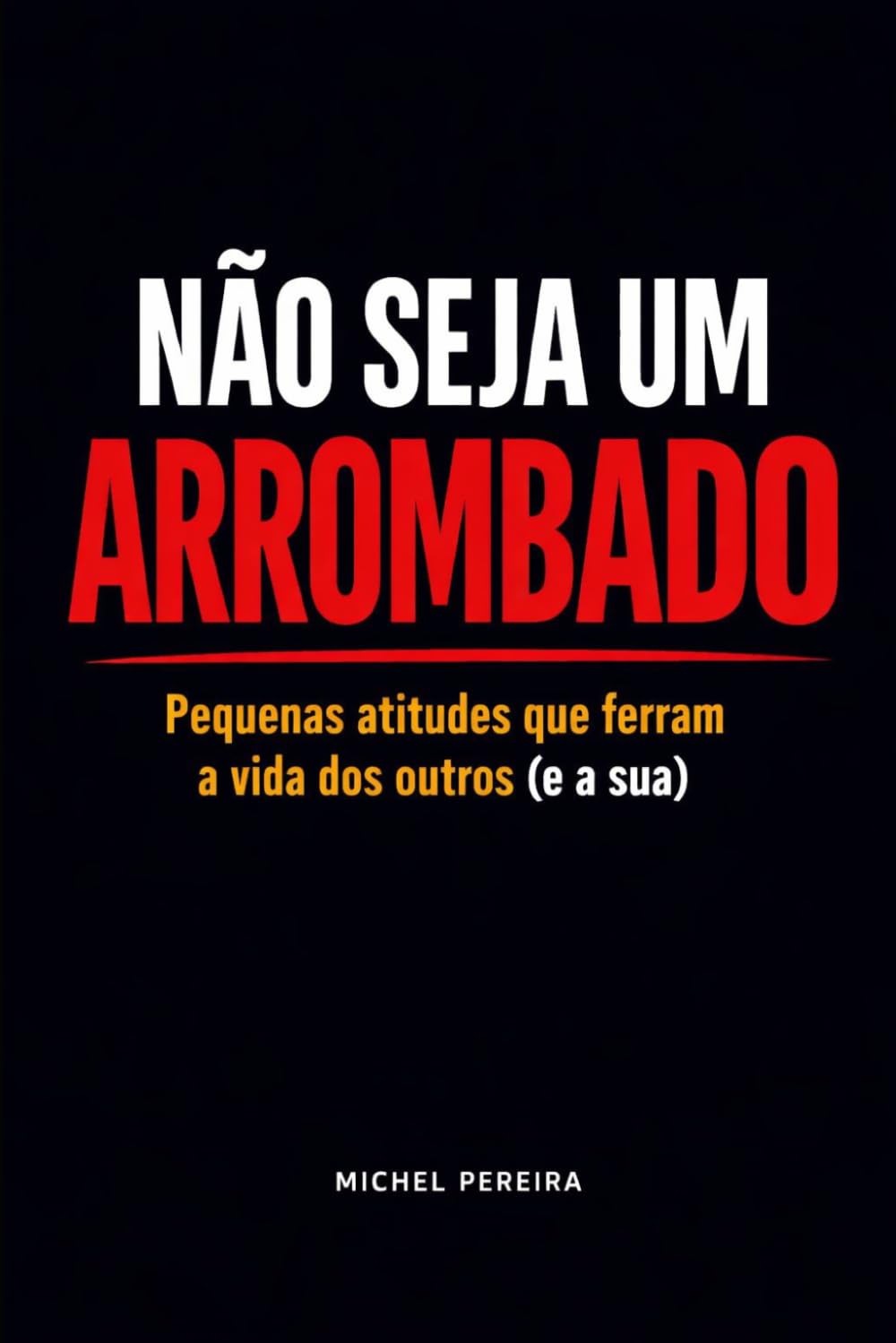 Não Seja um Arrombado: Pequenas atitudes que ferram a vida dos outros (e a sua) — e como parar com isso sem virar um chato (Portuguese Edition) baixar o livro de graça