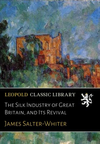 ler totalmente The Silk Industry of Great Britain, and Its Revival