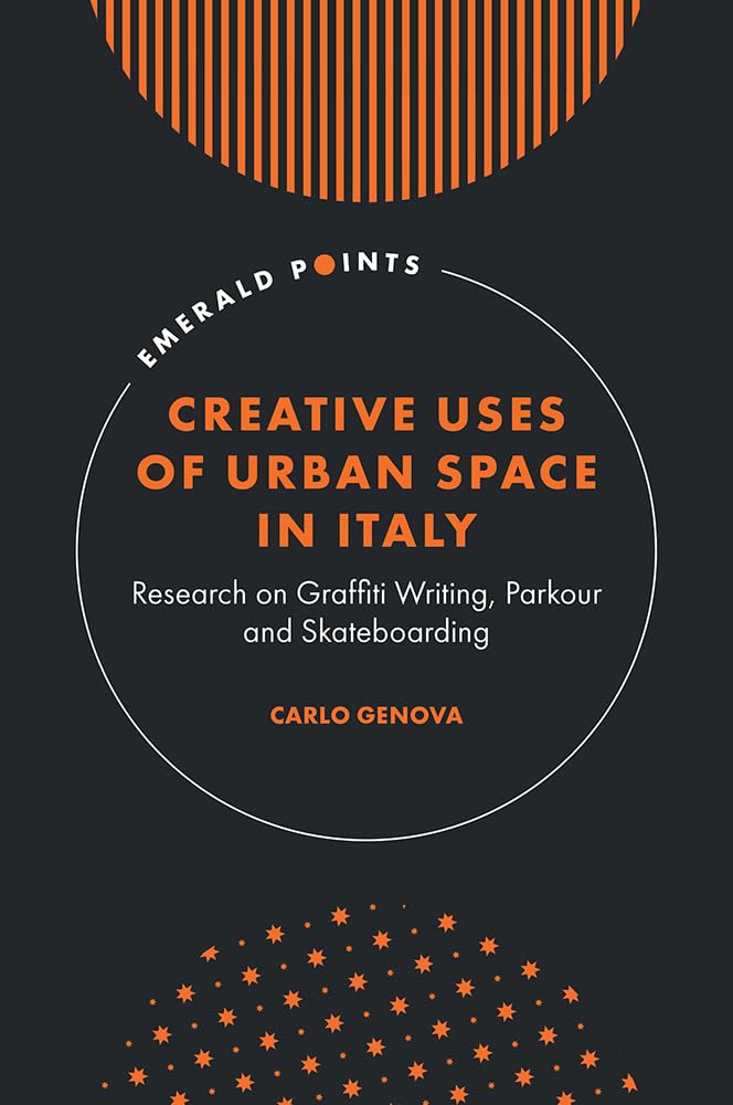 Creative Uses of Urban Space in Italy: Research on Graffiti Writing, Parkour and Skateboarding (Emerald Points) (English Edition) baixar livro de graça