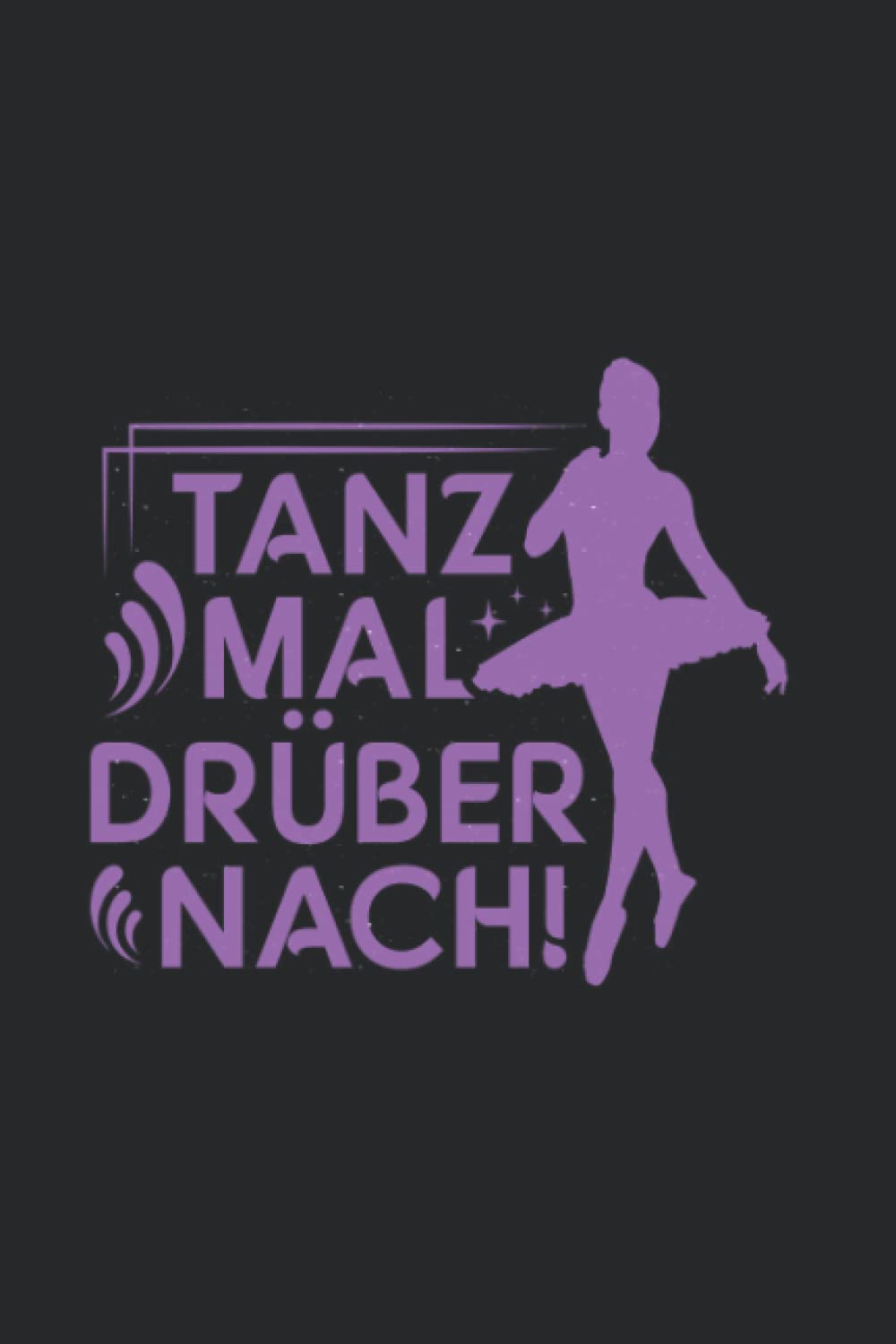 capítulo por capítulo baixar Tanzen: Tanz mal drüber nach!: Notizbuch / Notizheft für Tanz-Saal Tänzer-in A5 (6x9in) liniert mit Linien (German Edition)