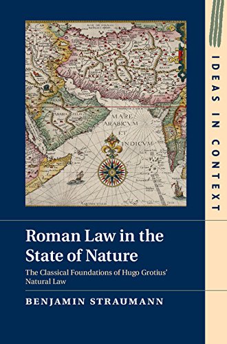 Roman Law in the State of Nature: The Classical Foundations of Hugo Grotius' Natural Law (Ideas in Context Book 108) (English Edition)