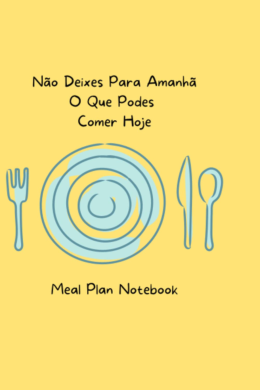 Não Deixes Para Amnhã o Que Podes Comer Hoje: Meal Planner Notebook (Portuguese Edition) baixar livro de graça