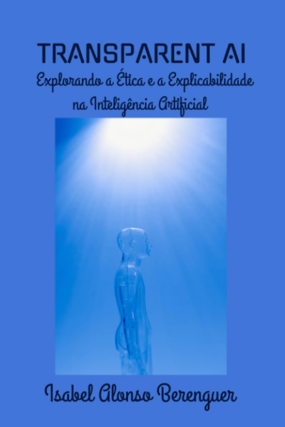 TRANSPARENT AI: Explorando a Ética e a Explicabilidade na Inteligência Artificial (Portuguese Edition) baixar o livro de graça