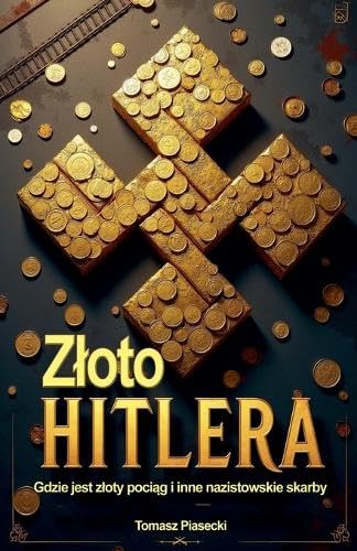 Zloto Hitlera. Gdzie jest zloty pociąg i inne nazistowskie skarby baixar livro de graça