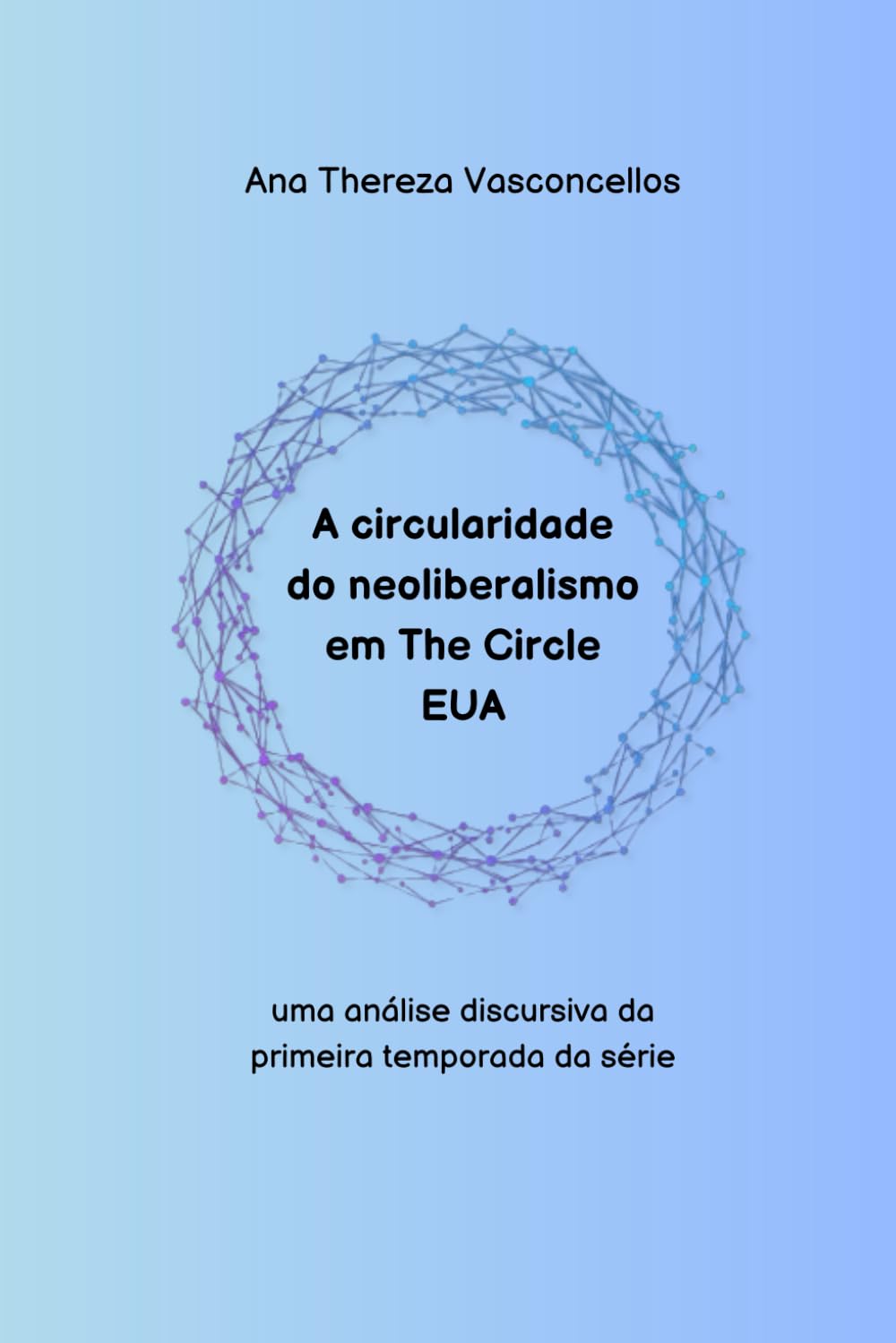 A circularidade do neoliberalismo em The Circle EUA: uma análise discursiva da primeira temporada da série (Portuguese Edition) baixar o livro de graça