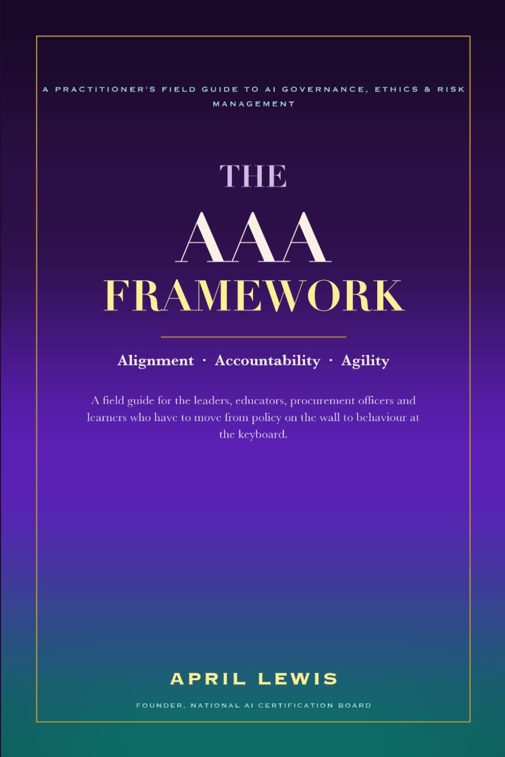 ler totalmente The AAA Framework: A Practitioner's Field Guide to AI Governance, Ethics & Risk Management