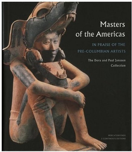 Masters of the Americas: In Praise of the Precolumbian Artists: The Paul and Dora Janssen-Arts Collection baixar o livro de graça
