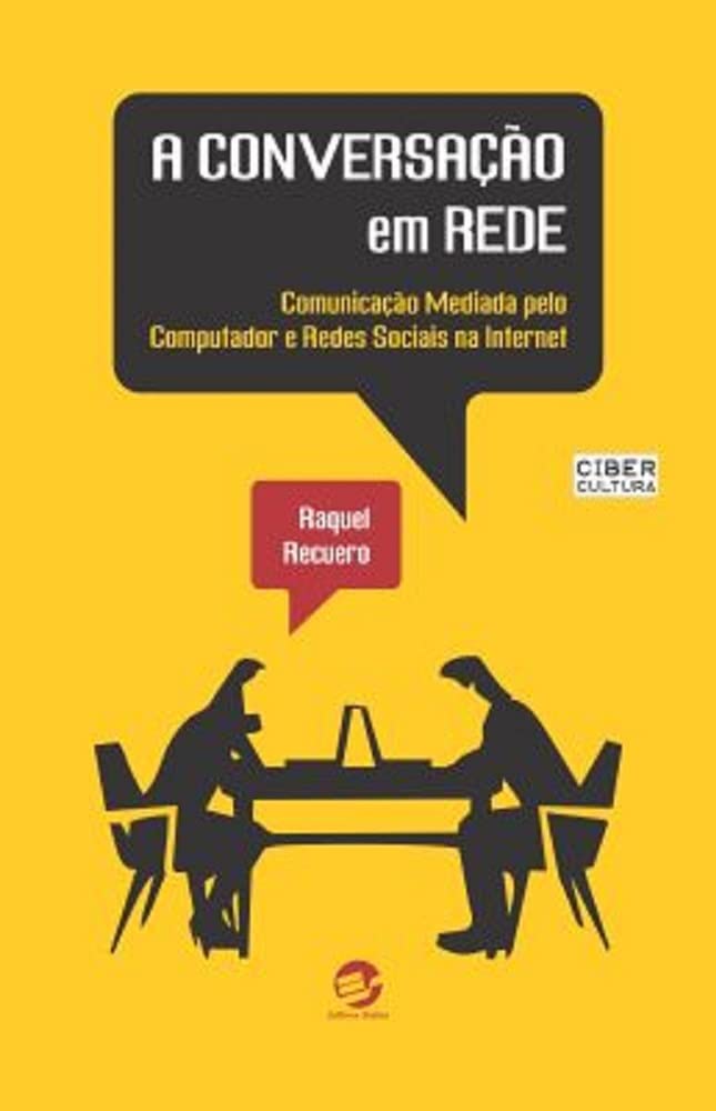 A Conversação em Rede: Comunicação Mediada Pelo Computador e Redes Sociais na Internet