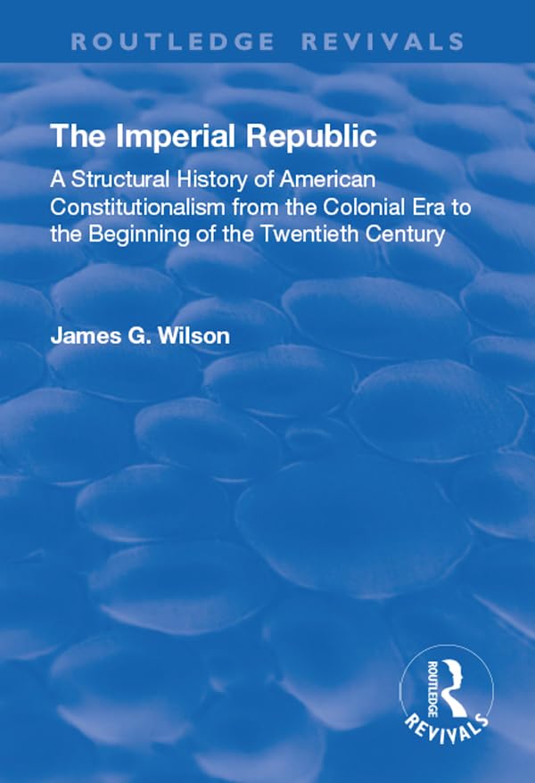 ler totalmente The Imperial Republic: A Structural History of American Constitutionalism from the Colonial Era to the Beginning of the Twentieth Century (Routledge Revivals) (English Edition)