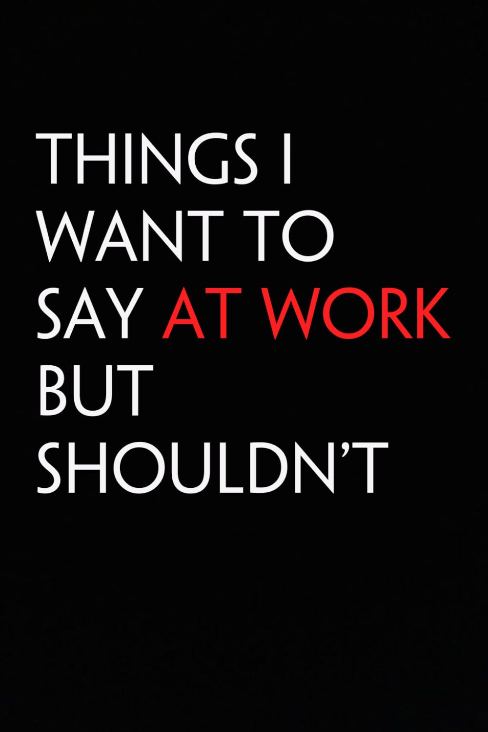 capítulo por capítulo baixar Things I Want To Say At Work But Shouldn't: Funny Notebook with Quote On The Cover for Coworker, HR, Employees, Office, New Jobs, Staff (100 lined pages)