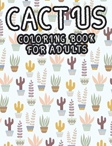 Cactus Coloring Book For Adults: Stress Relief Coloring Book For Cacti Lovers, Coloring Pages with Succulents and Zentangle Patterns To Color baixar livro de graça