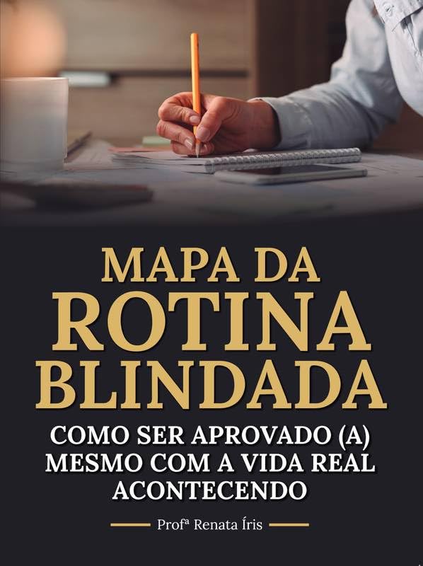 Mapa da Rotina Blindada: Como ser aprovado(a) mesmo com a vida real acontecendo