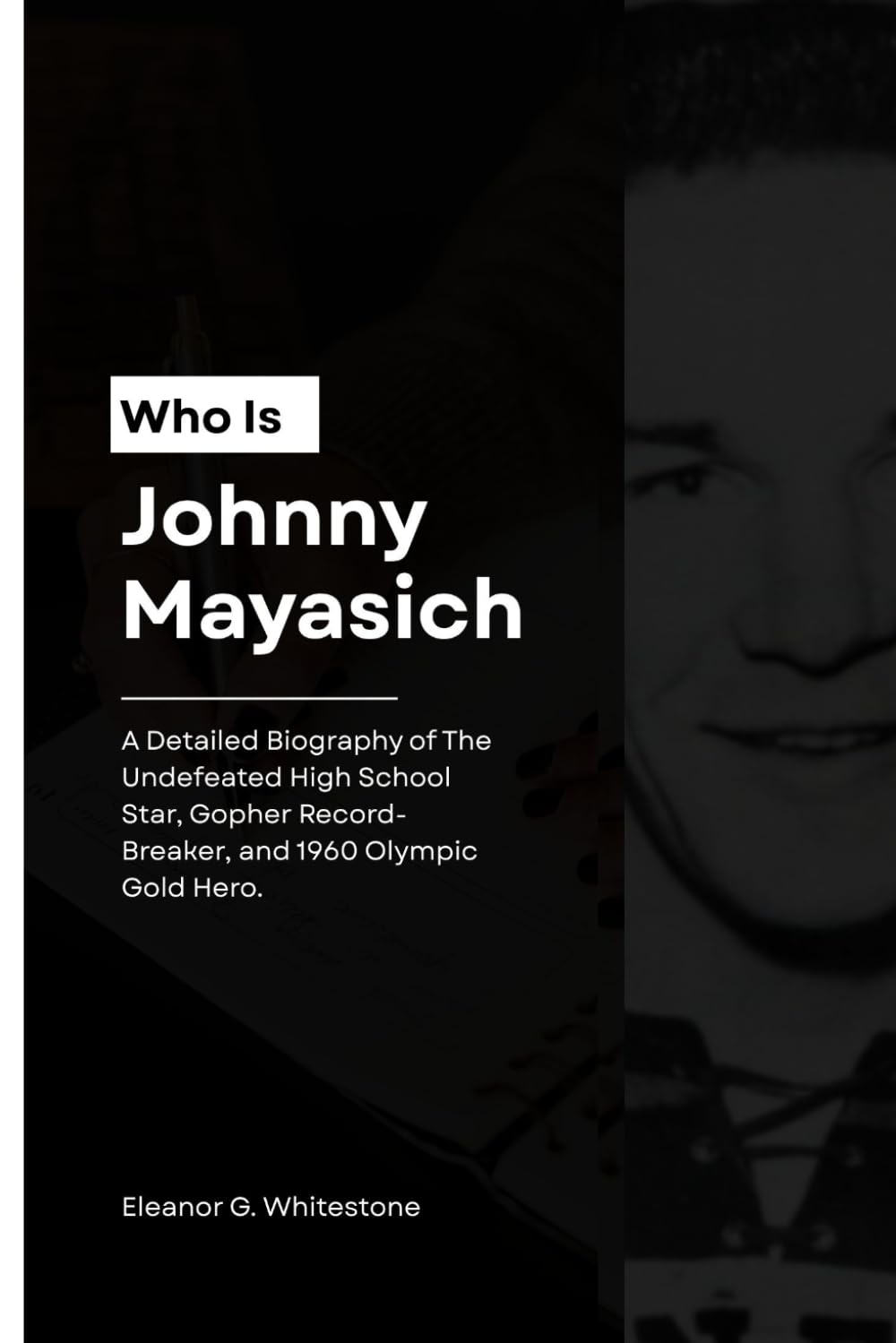 ler totalmente Who is Johnny Mayasich?: A Detailed Biography of The Undefeated High School Star, Gopher Record-Breaker, and 1960 Olympic Gold Hero.
