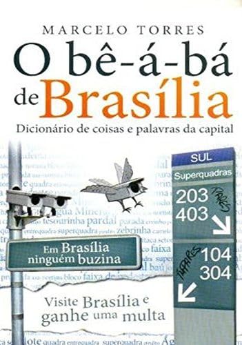 O bê-a-bá de brasília. dicionário de coisas e palavras da capital