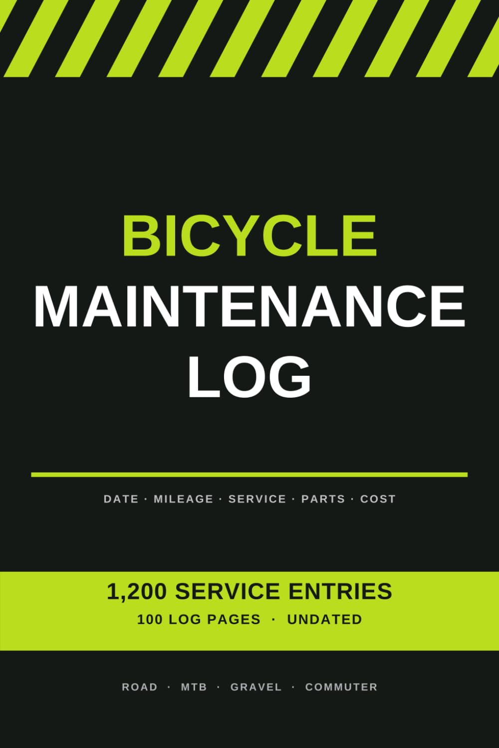 Bicycle Maintenance & Service Log Book: Complete Service, Repair and Parts Record for Road, Mountain, Gravel & Commuter Bikes | 1,200 Entries | Undated, Use Any Year