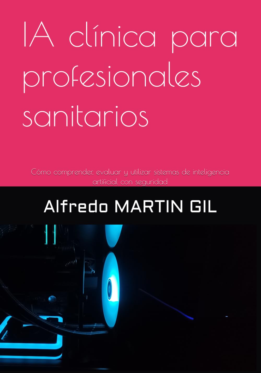 IA clínica para profesionales sanitarios: Cómo comprender, evaluar y utilizar sistemas de inteligencia artificial con seguridad (Inteligencia Artificial Aplicada a la Sanidad) (Spanish Edition) baixar livro de graça