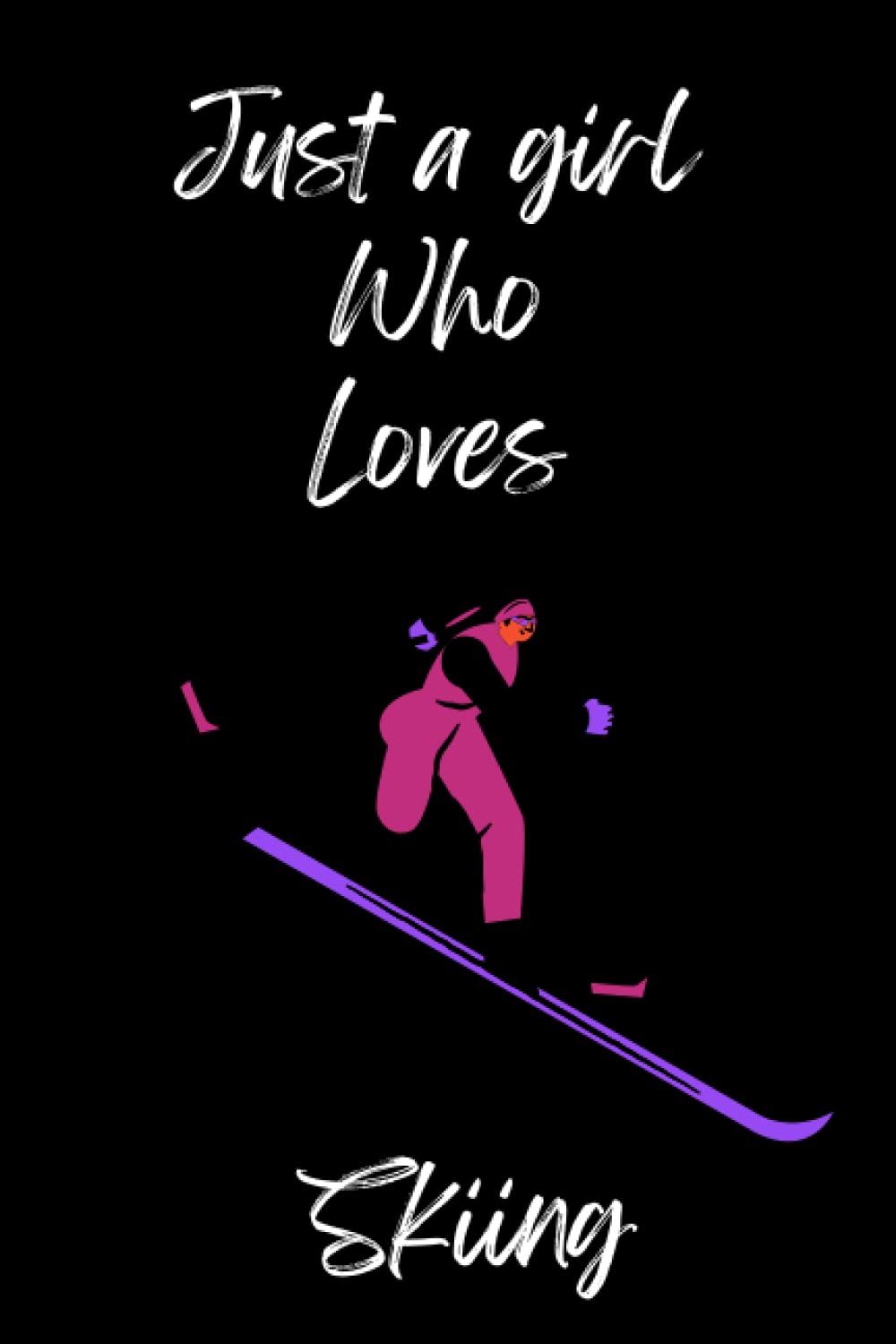 Just a girl Who Loves Skiing: Cute Skiing Notebook Journal For Women Girls Kids Gift Skiing Journal 100 Page Notebook ''6x9" baixar livro de graça
