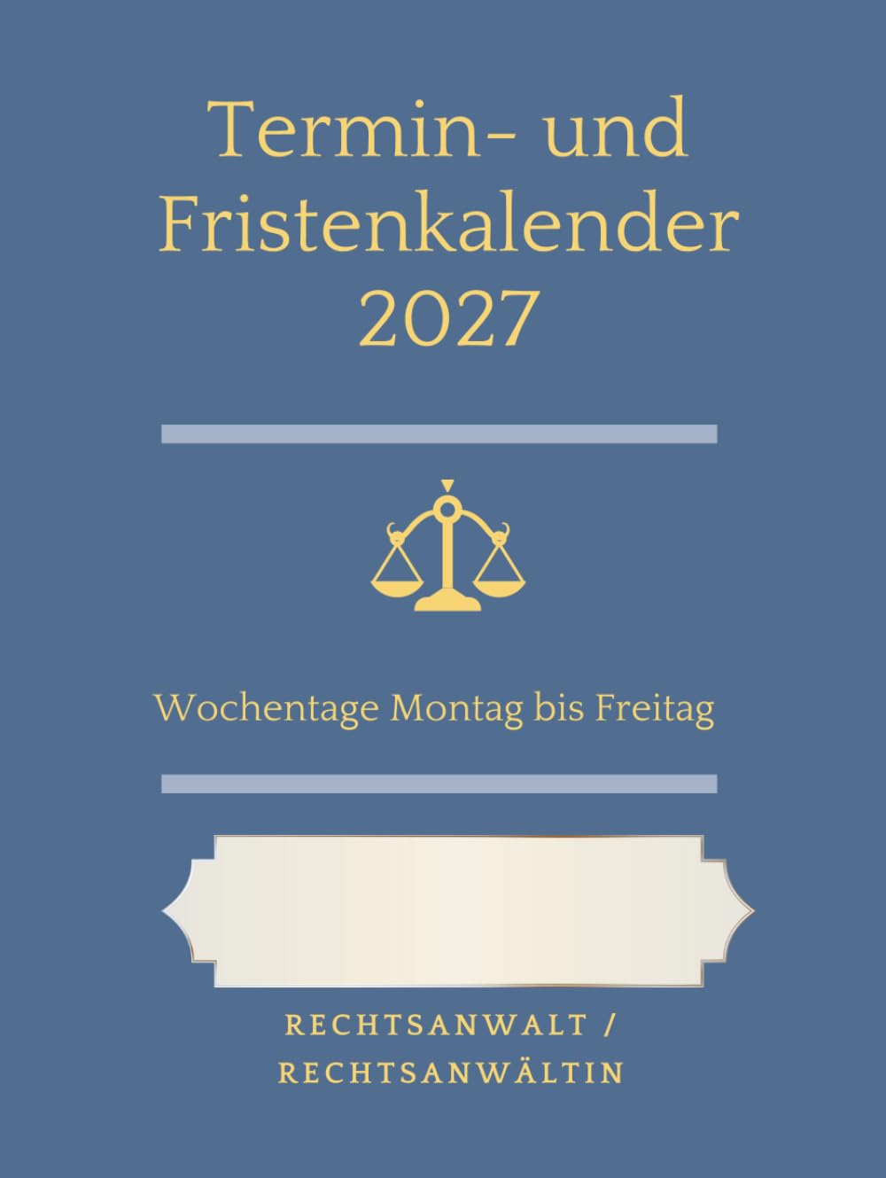 Termin- und Fristenkalender 2027, Wochentage Montag bis Freitag, im edlen Hardcover: für Rechtsanwalt, Rechtsanwältin, Einzelanwalt, Einzelanwältin, einen Anwalt, eine Anwältin (German Edition) baixar o livro de graça