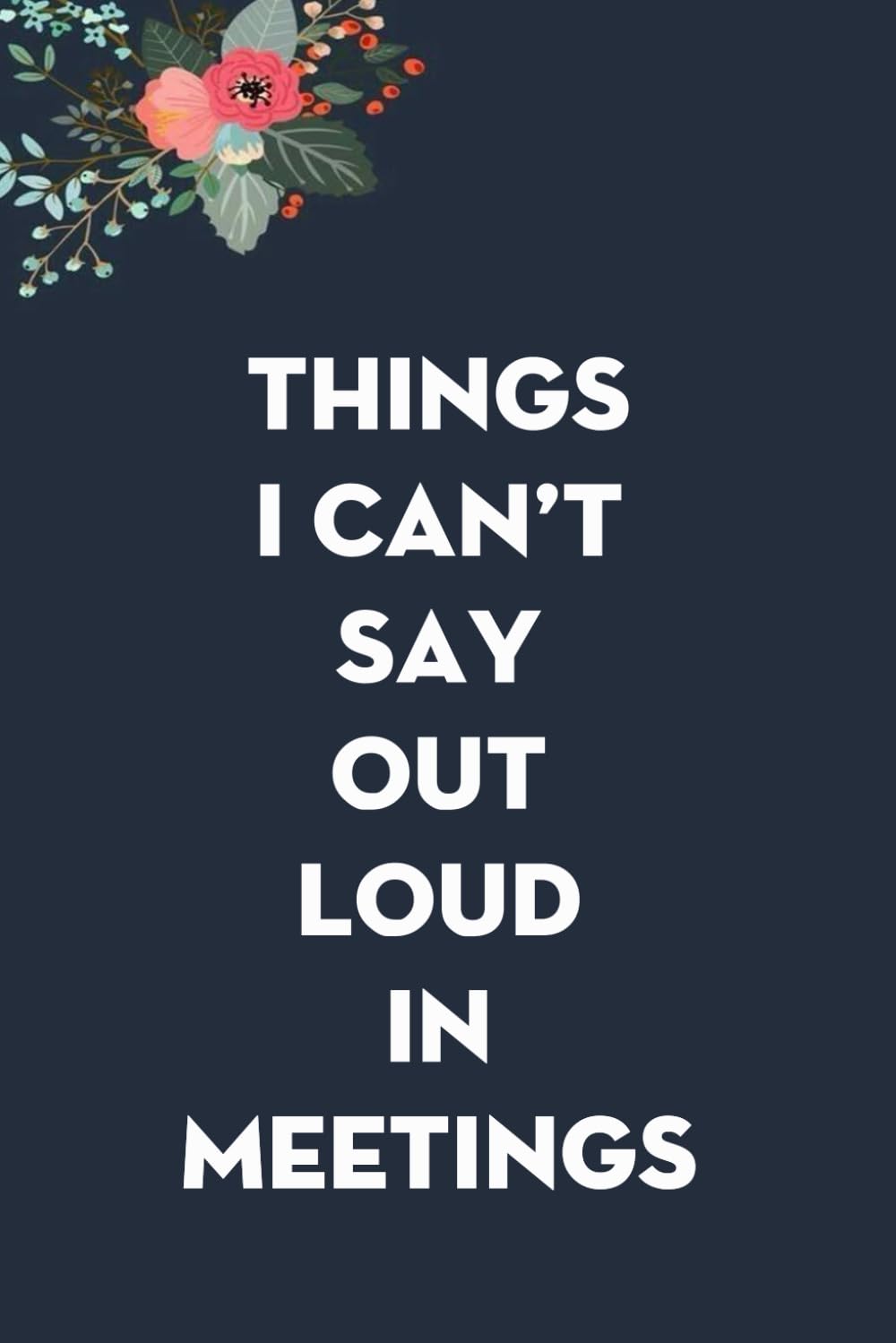 Things I Can't Say Out Loud In Meetings: Funny Gag Gift Notebook for co-workers, employees, school, office, meeting, friends, familly (100 pages -6"x9") baixar livro de graça