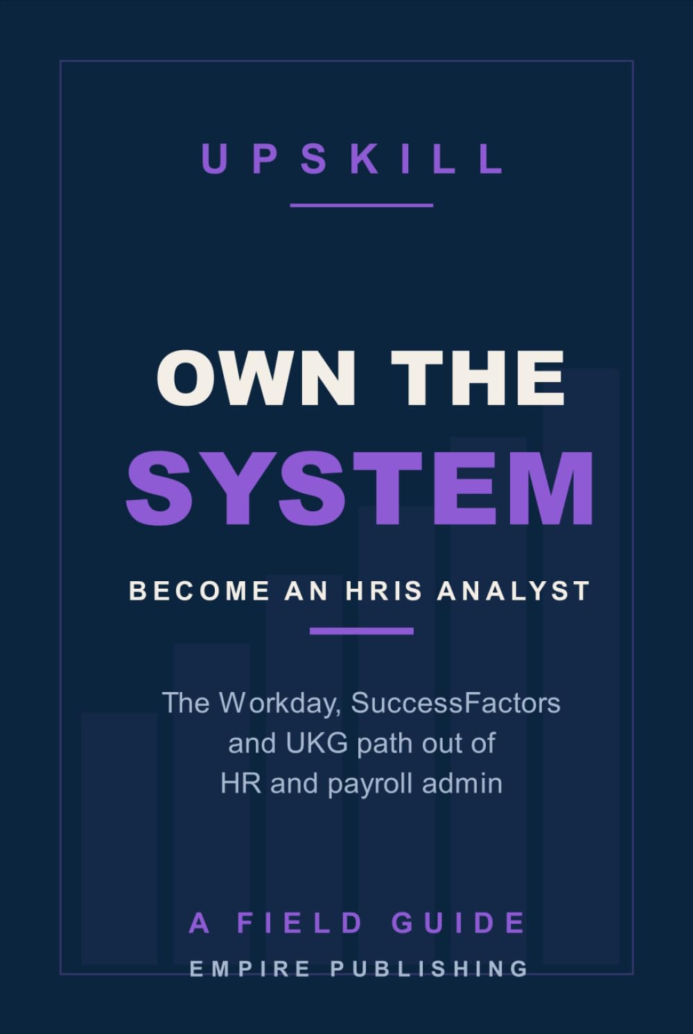 ler totalmente Own the System: Break Into HR Technology as an HRIS Analyst — The Workday, SuccessFactors, and UKG Path Out of HR Admin