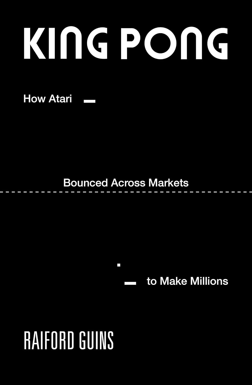 King PONG: How Atari Bounced Across Markets to Make Millions (Game Histories) (English Edition)