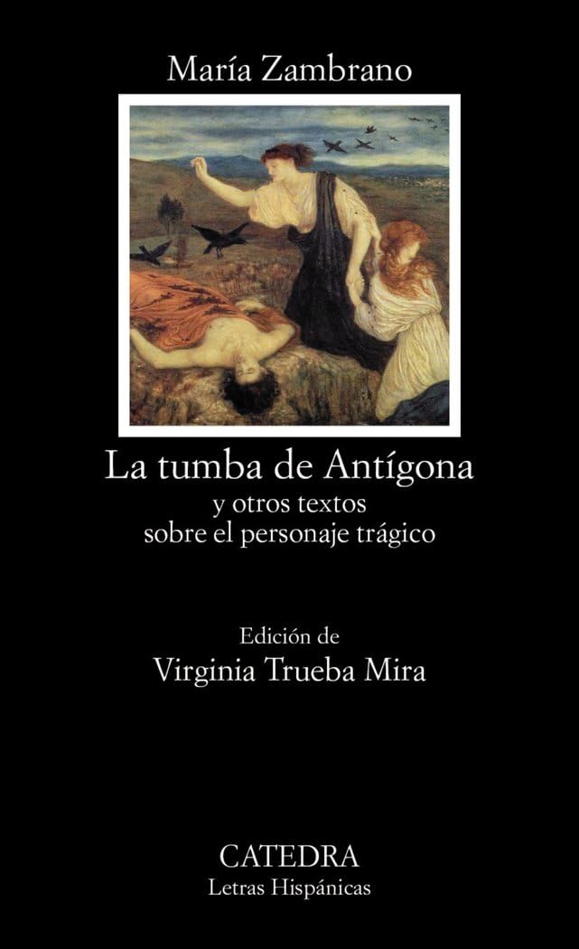 La tumba de Antígona y otros textos sobre el personaje trágico / Antigone's tomb and other texts about the tragic character