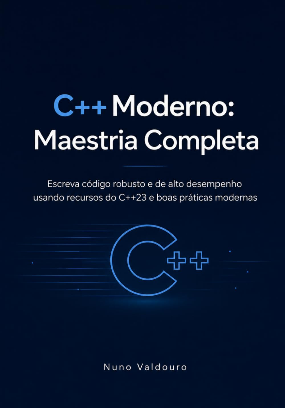 ler totalmente C++ Moderno: Maestria Completa: Escreva código robusto e de alto desempenho usando recursos do C++23 e boas práticas modernas (Portuguese Edition)