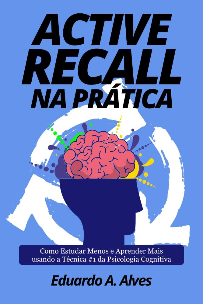 capítulo por capítulo baixar ACTIVE RECALL NA PRÁTICA: Como Estudar Menos e Aprender Mais usando a Técnica #1 da Psicologia Cognitiva (Aprendendo + Livro 6)