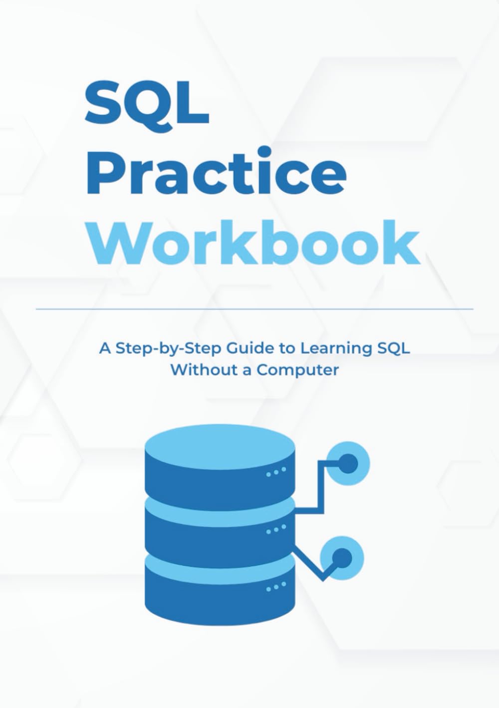 SQL Practice Workbook: A Step-by-Step Guide to Learning SQL Without a Computer (Practice Workbook Series) baixar o livro de graça